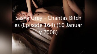 Sasha Grey - Chantas Bitches (Episode 164) (10 January 2008)