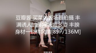 丰腴肥臀-足浴店女技师，和王大叔的短暂爱情，被榨干了，两小时搞两炮，全程伺候的舒舒服服，对白有趣！